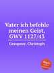 Vater ich befehle meinen Geist, GWV 1127/43, Graupner, Christoph 