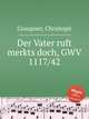 Der Vater ruft merkts doch, GWV 1117/42, Graupner, Christoph 