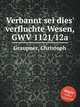 Verbannt sei dies` verfluchte Wesen, GWV 1121/12a, Graupner, Christoph 