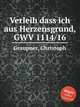 Verleih dass ich aus Herzensgrund, GWV 1114/16, Graupner, Christoph 