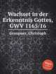 Wachset in der Erkenntnis Gottes, GWV 1165/16, Graupner, Christoph 