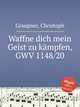Waffne dich mein Geist zu kmpfen, GWV 1148/20, Graupner, Christoph 
