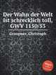 Der Wahn der Welt ist schrecklich toll, GWV 1150/53, Graupner, Christoph 