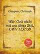 Wr` Gott nicht mit uns diese Zeit, GWV 1137/30, Graupner, Christoph 
