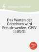 Das Warten der Gerechten wird Freude werden, GWV 1103/31, Graupner, Christoph 