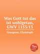 Was Gott tut das ist wohlgetan, GWV 1153/13, Graupner, Christoph 