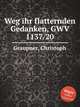 Weg ihr flatternden Gedanken, GWV 1137/20, Graupner, Christoph 