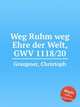 Weg Ruhm weg Ehre der Welt, GWV 1118/20, Graupner, Christoph 