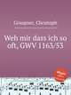 Weh mir dass ich so oft, GWV 1163/53, Graupner, Christoph 