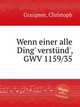 Wenn einer alle Ding` verstnd`, GWV 1159/35, Graupner, Christoph 