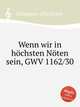 Wenn wir in hchsten Nten sein, GWV 1162/30, Graupner, Christoph 