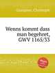 Wenns kommt dass man begehret, GWV 1165/33, Graupner, Christoph 