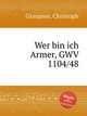 Wer bin ich Armer, GWV 1104/48, Graupner, Christoph 