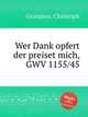 Wer Dank opfert der preiset mich, GWV 1155/45, Graupner, Christoph 