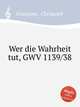 Wer die Wahrheit tut, GWV 1139/38, Graupner, Christoph 