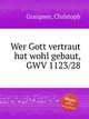 Wer Gott vertraut hat wohl gebaut, GWV 1123/28, Graupner, Christoph 