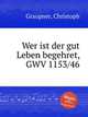 Wer ist der gut Leben begehret, GWV 1153/46, Graupner, Christoph 