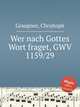 Wer nach Gottes Wort fraget, GWV 1159/29, Graupner, Christoph 