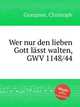 Wer nur den lieben Gott lsst walten, GWV 1148/44, Graupner, Christoph 