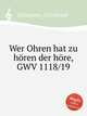 Wer Ohren hat zu hren der hre, GWV 1118/19, Graupner, Christoph 