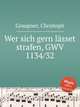 Wer sich gern lsset strafen, GWV 1134/32, Graupner, Christoph 
