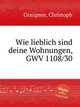 Wie lieblich sind deine Wohnungen, GWV 1108/30, Graupner, Christoph 