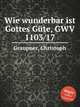 Wie wunderbar ist Gottes Gte, GWV 1103/17, Graupner, Christoph 