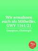 Wir ermahnen euch als Mithelfer, GWV 1161/21, Graupner, Christoph 