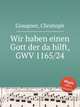 Wir haben einen Gott der da hilft, GWV 1165/24, Graupner, Christoph 