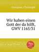 Wir haben einen Gott der da hilft, GWV 1165/31, Graupner, Christoph 