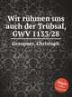 Wir rhmen uns auch der Trbsal, GWV 1133/28, Graupner, Christoph 