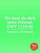 Wo hast du dich mein Freund, GWV 1129/40, Graupner, Christoph 