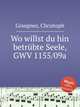 Wo willst du hin betrbte Seele, GWV 1155/09a, Graupner, Christoph 