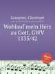 Wohlauf mein Herz zu Gott, GWV 1135/42, Graupner, Christoph 