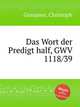 Das Wort der Predigt half, GWV 1118/39, Graupner, Christoph 