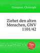Ziehet den alten Menschen, GWV 1101/42, Graupner, Christoph 