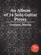 An Album of 14 Solo Guitar Pieces, Grayson, Martin 