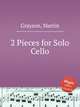 2 Pieces for Solo Cello, Grayson, Martin 