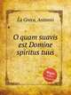 O quam suavis est Domine spiritus tuus, La Greca, Antonio 