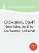 Снежинки, Op.47. Snowflakes, Op.47 by Grechaninov, Aleksandr, А. Гречанинов 