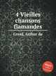 4 Vieilles chansons flamandes, Greef, Arthur de 