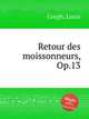 Retour des moissonneurs, Op.13, Gregh, Louis 