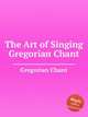 The Art of Singing Gregorian Chant, Gregorian Chant 