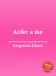 Aufer a me, Gregorian Chant 