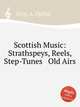 Scottish Music: Strathspeys, Reels, Step-Tunes & Old Airs, Grey, A. Ogilvie 