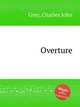 Overture, Grey, Charles John 