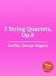 3 String Quartets, Op.8, Griffin, George Eugene 