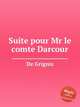 Suite pour Mr le comte Darcour, De Grignis 