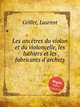 Les anctres du violon et du violoncelle, les luthiers et les fabricants d`archets, Grillet, Laurent 