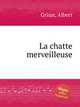 La chatte merveilleuse, Grisar, Albert 